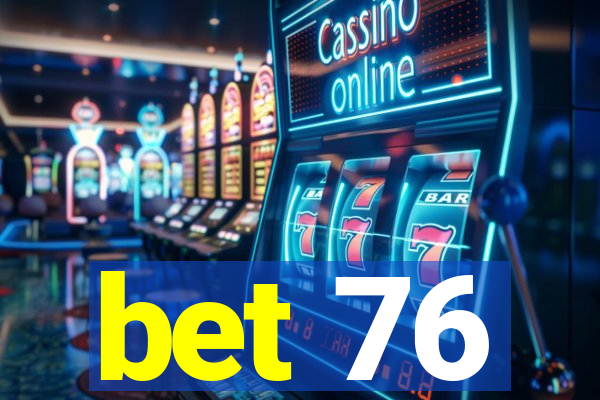 bet 76